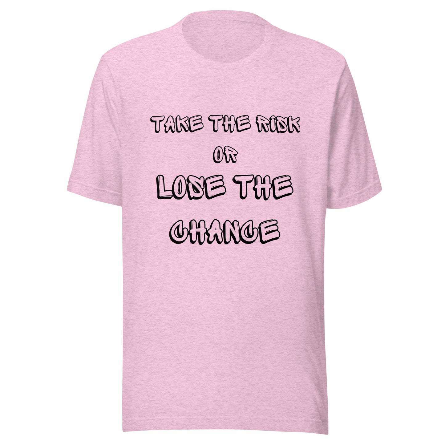 Take The Risk Or Lose The Chance Unisex T-Shirt